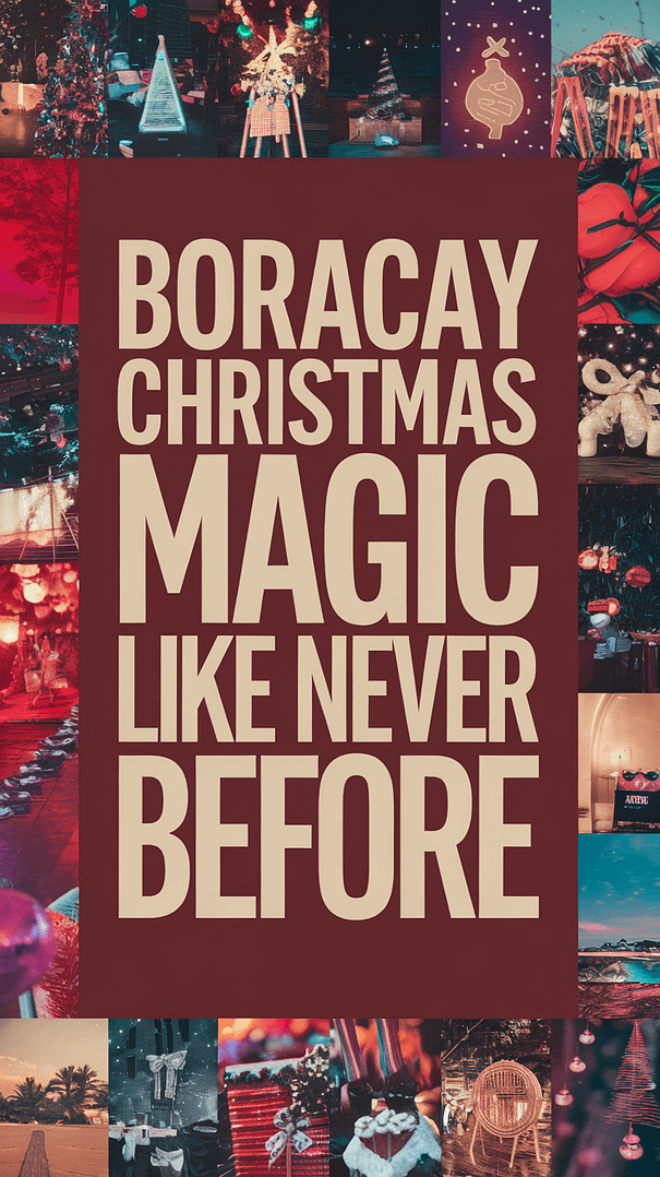 Big text overlay saying: Boracay Christmas Magic Like Never Before. It's designed to immediately grab attention with its thick, distinctive lettering set prominently in a big dark colored box, utilizing a simple yet striking bold white color for the text. Surrounding this eye-catching typography, a collage of vibrant images. Alt Tag: Bold white text "Boracay Christmas Magic Like Never Before" displayed in a large dark box, surrounded by a vivid collage of festive and tropical images capturing the vibrant holiday spirit of Boracay.