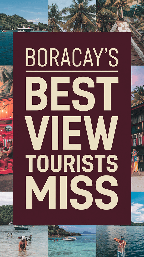 Boracay's Best View Tourists Miss: Bold white text in thick, distinctive lettering overlays a dark box, set against a vivid collage of realistic beach and island imagery, capturing the vibrant beauty and lesser-known scenic spots of Boracay.