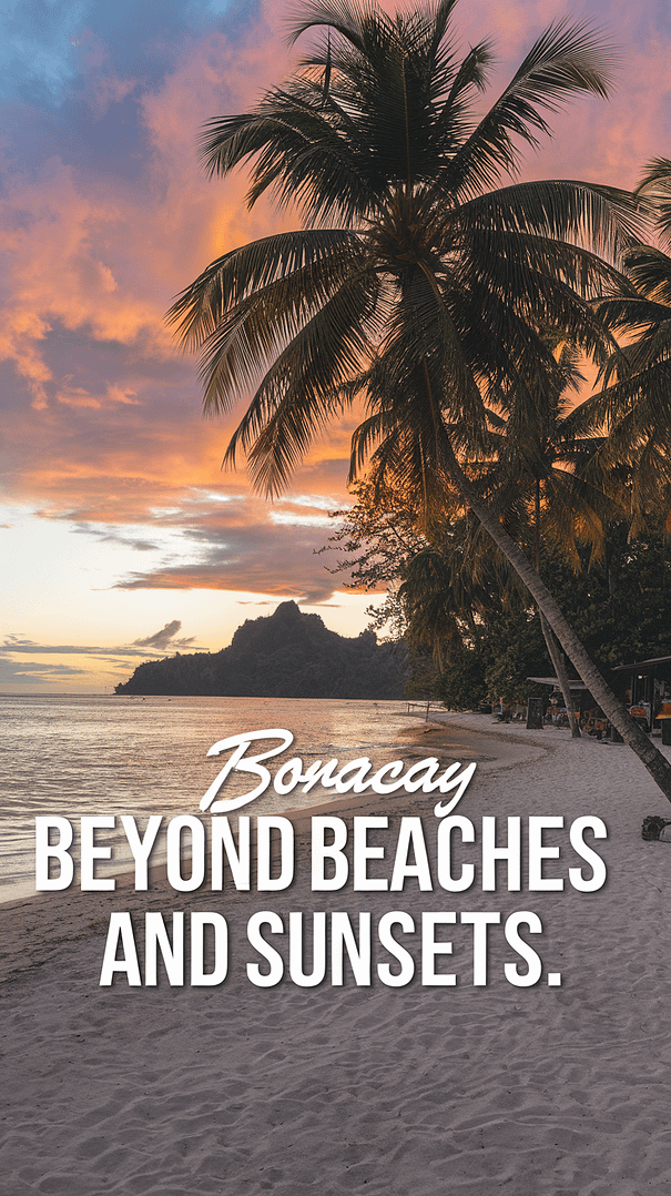Boracay Beyond Beaches and Sunsets - A realistic depiction that captures the scenic essence of Boracay beyond its famous beaches and sunsets, with bold text overlay highlighting the destination’s deeper charm.