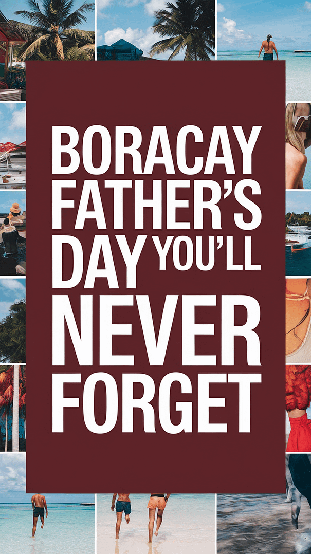 Big text overlay saying: Boracay Father's Day You'll Never Forget. It's designed to immediately grab attention with its thick, distinctive lettering set prominently in a big dark colored box, utilizing a simple yet striking bold white color for the text. Surrounding this eye-catching typography, a collage of vibrant images.