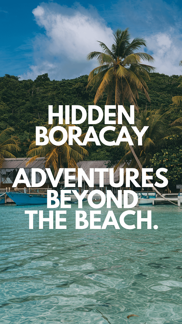 A realistic travel-themed image with bold overlay text reading "Hidden Boracay Adventures Beyond the Beach," featuring scenic landscapes and lush greenery that highlight off-the-beaten-path experiences in Boracay.