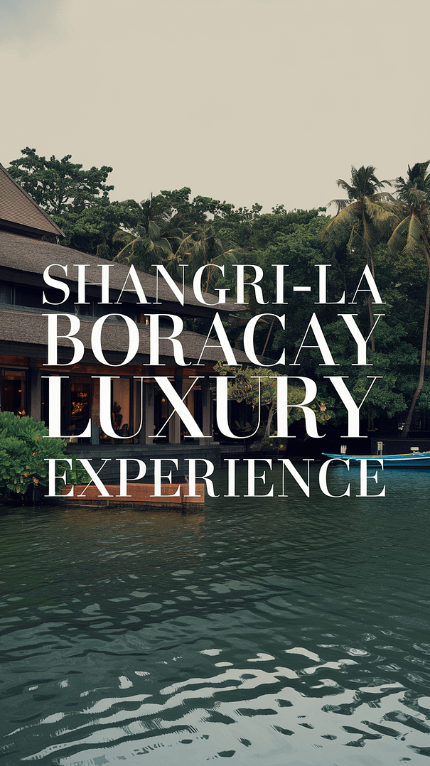 A photo of the Shangri-La Boracay luxury resort featuring its elegant exterior architecture surrounded by lush greenery and a serene body of water, with a few boats in the background under an overcast sky. Large text overlay reads: "Shangri-La Boracay Luxury Experience."